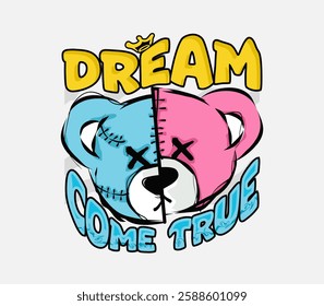 Dream Come True slogan with bear doll, half-colorful art face, vector illustration for urban streetwear t-shirts, hoodies, and apparel