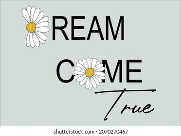 dream come true slogan with daisy flower design vector