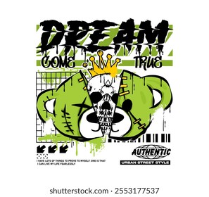 dream come true slogan with half bear doll and king skull illustration in spray painted style for fashion graphics, streetwear, hoodie, t shirt prints and more