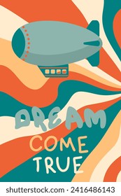 DREAM COME TRUE slogan print with retro dirigible on waved sky background. Perfect print for poster, card, sticker. Vector illustration for decor and design.
