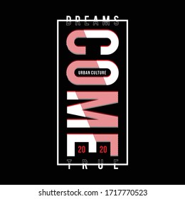 Dream come true slogan typography t shirt design illustration