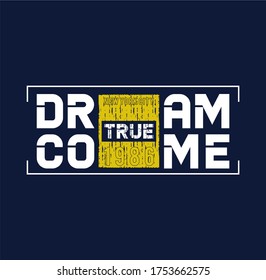 DREAM COME TRUE TYPOGRAPHY...N T-SHIRT VECTOR PRINT