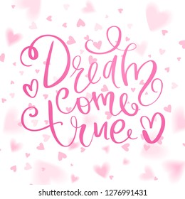 Dream come true - Vector hand drawn lettering phrase. Modern brush calligraphy. Motivation and inspiration quotes for photo overlays, greeting cards, t-shirt print, posters.