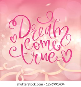 Dream come true - Vector hand drawn lettering phrase. Greeting card. Bokeh and blur background. Modern brush calligraphy. Motivation and inspiration quotes.