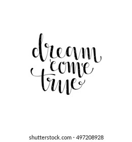Dream come true.Inspirational motivating quote.Vector Hand Drawn Lettering.