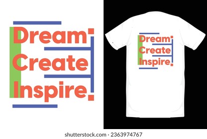 Dream Create Inspire, apparel design with quote, Vector print, typography, poster, emblem