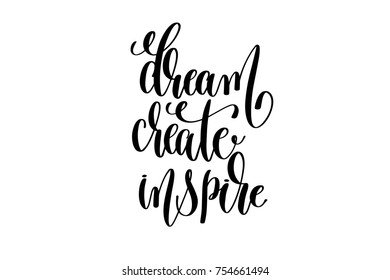 dream create inspire hand lettering inscription positive quote, motivation and inspiration typography phrase, calligraphy vector illustration