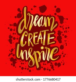 Dream create inspire. Motivational quote.
