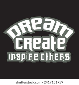Dream create inspire others motivational and inspirational quotes lettering typography t shirt design
