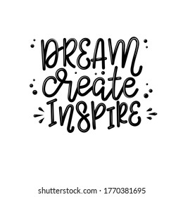 Dream create inspire Vector lettering, motivational quote for handicraft market. Humorous quote for a person whose hobby is hand made.
