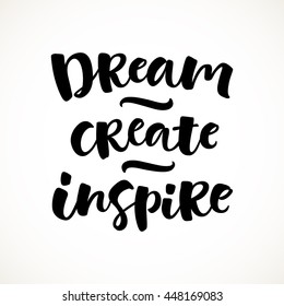 Dream, create, inspire vector lettering illustration. Hand drawn phrase. Handwritten modern brush calligraphy for invitation and greeting card, t-shirt, prints and posters