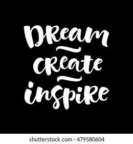 Dream, create, inspire vector lettering illustration. Hand drawn phrase. Handwritten modern brush calligraphy for invitation and greeting card, t-shirt, prints and posters