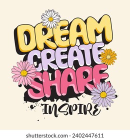 Dream create share inspire slogan with cute daisies flowers  illustration. Vector graphic design for t-shirt 