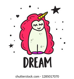 Dream. Cute unicorn icon. Hand drawn vector with lettering illustration for postcard, t shirt, kids wear, print, stickers, posters design.	