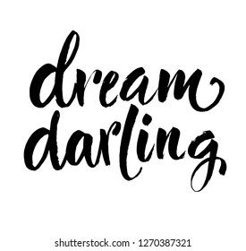 Dream Darling Quote. Hand drawn ink brush lettering. Modern brush calligraphy. Isolated on white background. Vector. Greeting card with calligraphy.