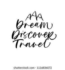 Dream, discover, travel phrase. Ink illustration. Modern brush calligraphy. Isolated on white background.