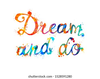 DREAM AND DO. Motivation inscription of splash paint calligraphic letters. Vector slogan