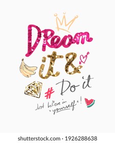 dream it and do it slogan with sequins and cute icons for girl fashion print