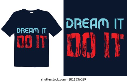 Dream it do it typography t-shirt design. Best for greeting card and t-shirt print, flyer, poster design, mug.
