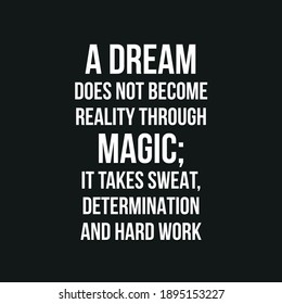 
A Dream Does Not Become Reality Through Magic It Takes Sweat Determination and Hard Work