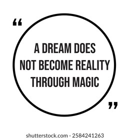 A dream does not become reality through magic, inspirational design quote, motivational quotes, typography illustration lettering quotes