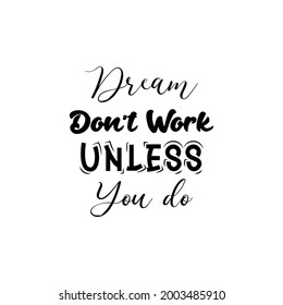 Dream don't work unless you do. quote design for t-shirts, mugs, stickers etc. Design template vector