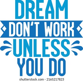 Dream Don't Work Unless You Do