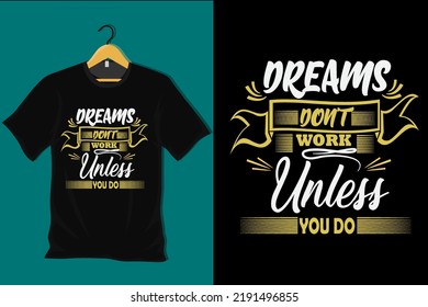 Dream Dont Work Unless You Do T Shirt Design
