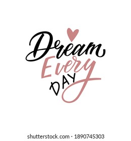 Dream every day - hand lettering. Modern type phrase for posters, greeting cards, t shirts, prints, stickers. Motivation, inspiration vector illustration isolated on white background