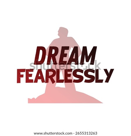 Dream fearlessly. Dream fearlessly of a new design.