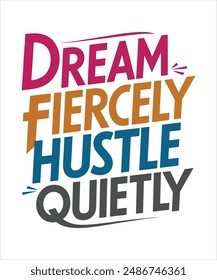 Dream fiercely, hustle quietly motivational quote for Classic T-Shirt design