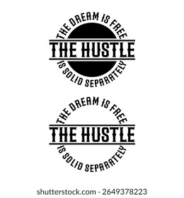 The Dream Is Free The Hustle Circular Graphic