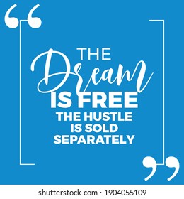 The Dream is Free The Hustle is Sold Separately