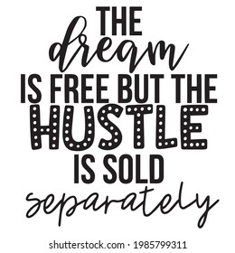 the dream is free but the hustle is sold separately background inspirational positive quotes, motivational, typography, lettering design