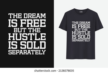 The dream is free but hustle is sold separately t shirt design