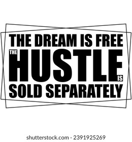 the dream is free the hustle is sold separately black vector graphic design and cut file