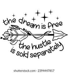 the dream is free the hustle is sold separately black vector graphic design and cut file