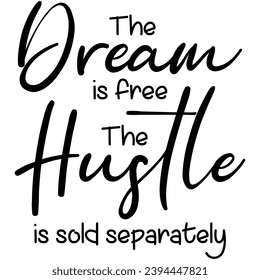 the dream is free the hustle is sold separately black vector graphic design and cut file