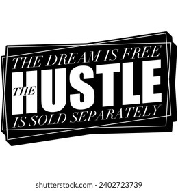 the dream is free the hustle is sold separately black vector graphic design and cut file