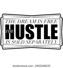 the dream is free the hustle is sold separately black vector graphic design and cut file