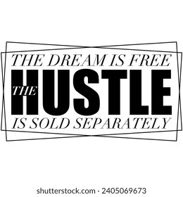 the dream is free the hustle is sold separately black vector graphic design and cut file