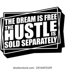 the dream is free the hustle is sold separately black vector graphic design and cut file