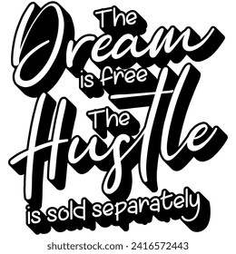 the dream is free the hustle is sold separately black vector graphic design and cut file