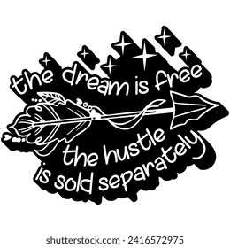 the dream is free the hustle is sold separately black vector graphic design and cut file