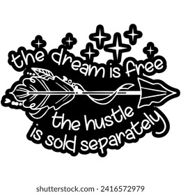 the dream is free the hustle is sold separately black vector graphic design and cut file