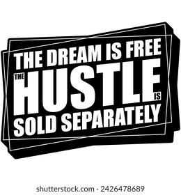 the dream is free the hustle is sold separately black vector graphic design and cut file