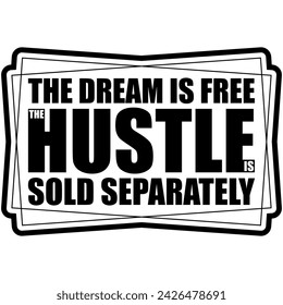 the dream is free the hustle is sold separately black vector graphic design and cut file