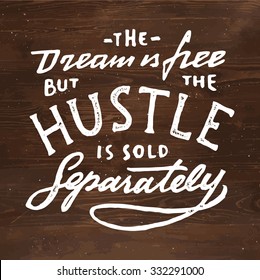 The Dream is Free But The Hustle is Sold Separately.Vintage hand lettered textured quote for t shirt fashion graphics, wall art prints,home interior decor,poster,card design.Retro vector illustration