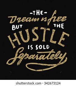 The Dream is Free But The Hustle is Sold Separately.Vintage hand lettered textured quote for t shirt fashion graphics, wall art prints,home interior decor,poster,card design.Retro vector illustration