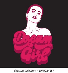 Dream girl. Vector handwritten lettering made in 90's style. Hand drawn portrait of beautiful girl.  Template for card, poster, banner, label,  print for t-shirt.